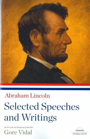 Abraham Lincoln: Selected Speeches and Writings - Abraham Lincoln