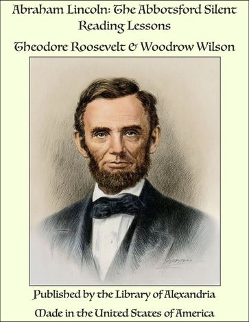 Abraham Lincoln: The Abbotsford Silent Reading Lessons - Theodore Roosevelt - Woodrow Wilson
