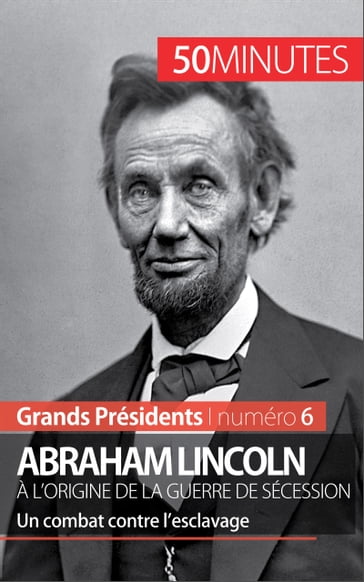 Abraham Lincoln, à l'origine de la guerre de Sécession - Mélanie Mettra - Christelle Klein-Scholz - 50Minutes