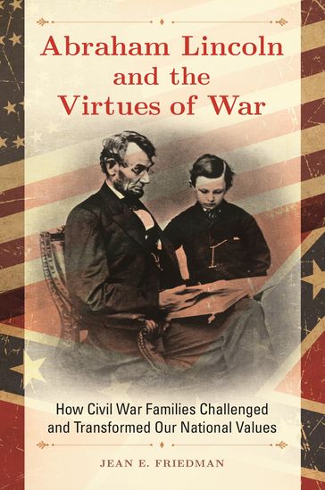 Abraham Lincoln and the Virtues of War - Jean E. Friedman