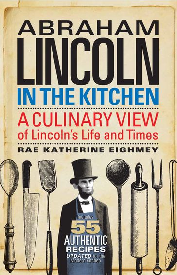 Abraham Lincoln in the Kitchen - Rae Katherine Eighmey