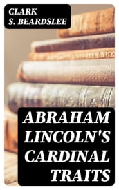 Abraham Lincoln s Cardinal Traits