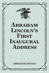 Abraham Lincoln s First Inaugural Address