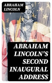 Abraham Lincoln s Second Inaugural Address