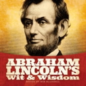 Abraham Lincoln s Wit and Wisdom