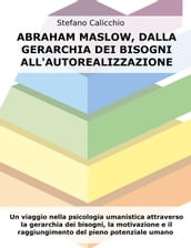 Abraham Maslow, dalla gerarchia dei bisogni all autorealizzazione