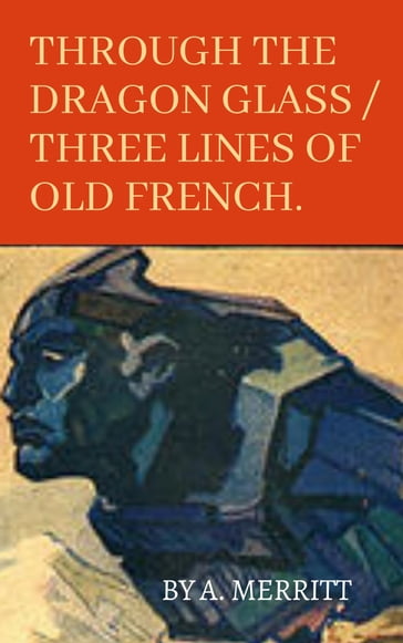 Abraham Merritt Book: Through the Dragon Glass / Three Lines of Old French - Abraham Merritt
