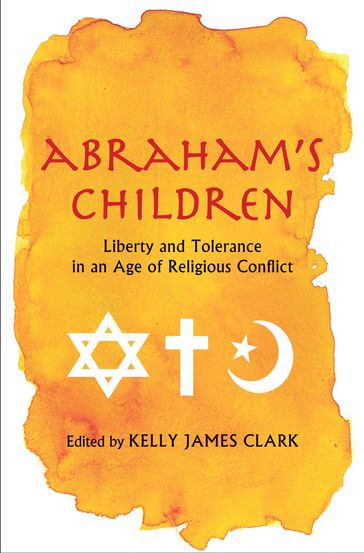 Abraham's Children: Liberty and Tolerance in an Age of Religious Conflict - Kelly James Clark