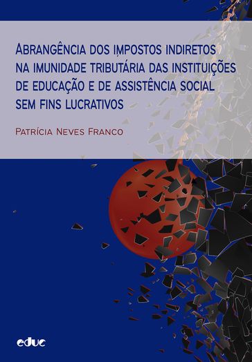 Abrangência dos impostos indiretos na imunidade tributária das instituições de educação e de assistência social sem fins lucrativos - Patrícia Neves Franco