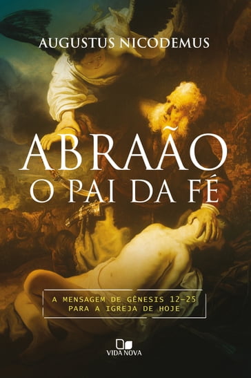 Abraão, o pai da fé - Augustus Nicodemus Lopes