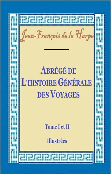 Abrégé de l'histoire générale des voyages T I et II - Jean-François de La Harpe