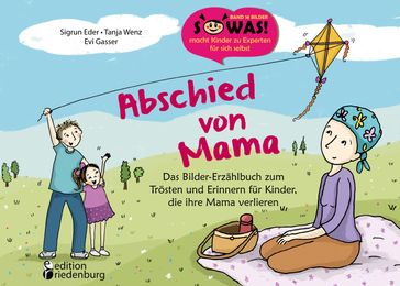 Abschied von Mama - Das Bilder-Erzählbuch zum Trösten und Erinnern für Kinder, die ihre Mama verlieren - Evi Gasser - Sigrun Eder - Tanja Wenz