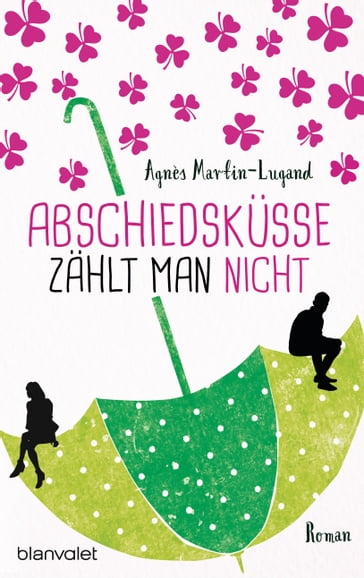 Abschiedsküsse zählt man nicht - Agnès Martin-Lugand