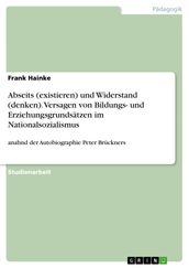 Abseits (existieren) und Widerstand (denken). Versagen von Bildungs- und Erziehungsgrundsatzen im Nationalsozialismus