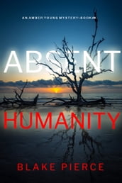 Absent Humanity (An Amber Young FBI Suspense ThrillerBook 8)