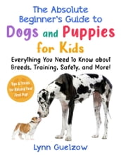 Absolute Beginner s Guide to Dogs and Puppies for Kids