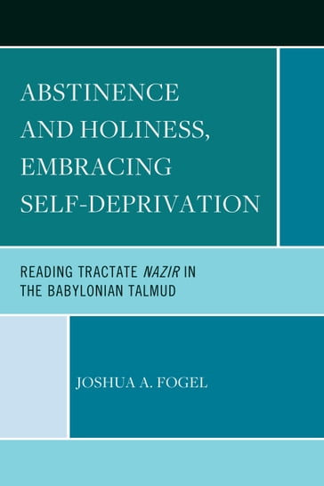 Abstinence and Holiness, Embracing Self-Deprivation - Joshua A. Fogel