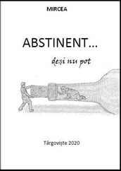 Abstinent... dei nu pot