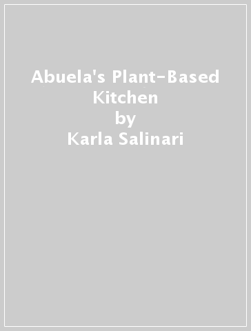 Abuela's Plant-Based Kitchen - Karla Salinari