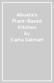 Abuela s Plant-Based Kitchen