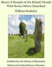 Abury: A Temple of the British Druids With Some Others Described