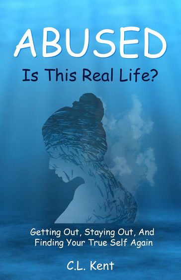 Abused: Is This Real life? - C.L. Kent