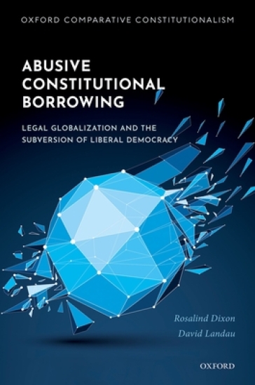 Abusive Constitutional Borrowing - Rosalind Dixon - David Landau