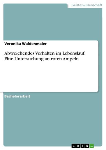 Abweichendes Verhalten im Lebenslauf. Eine Untersuchung an roten Ampeln - Veronika Waldenmaier