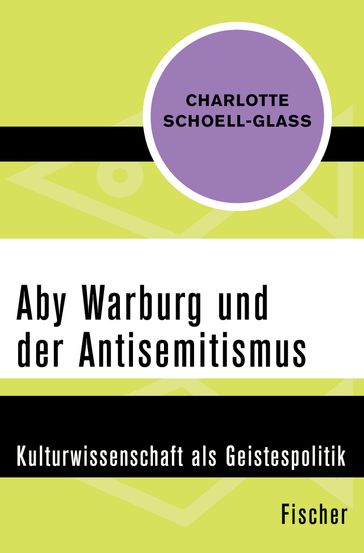 Aby Warburg und der Antisemitismus - Charlotte Schoell-Glass
