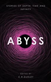 Abyss: Stories of Depth, Time and Infinity