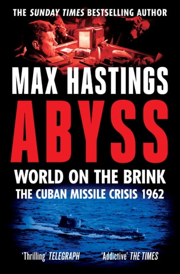 Abyss: The Cuban Missile Crisis 1962 - Max Hastings