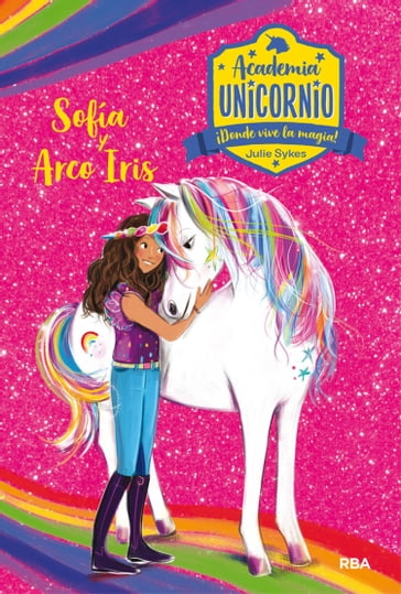 Academia Unicornio 1 - Sofía y Arco Iris - Julie Sykes