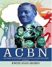 Acbn Afrikan Centered Biological Nationalism: A Primer