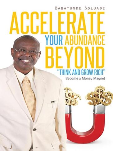 Accelerate Your Abundance Beyond "Think and Grow Rich" - Babatunde Soluade