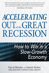 Accelerating out of the Great Recession: How to Win in a Slow-Growth Economy