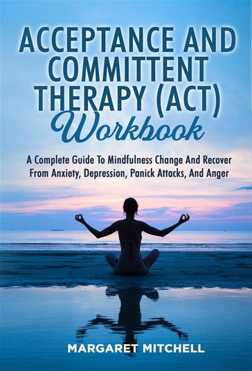 Acceptance And Committent Therapy (Act) Workbook - Margaret Mitchell
