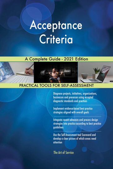 Acceptance Criteria A Complete Guide - 2021 Edition - Gerardus Blokdyk