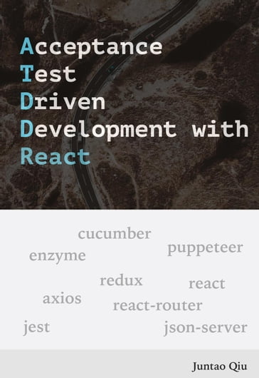 Acceptance Test Driven Development with React - Juntao Qiu