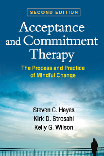 Acceptance and Commitment Therapy, Second Edition - Steven C. Hayes - Kirk D. Strosahl - Kelly G. Wilson