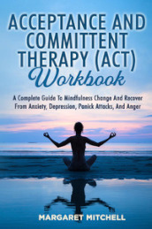 Acceptance and committent therapy (ACT) workbook