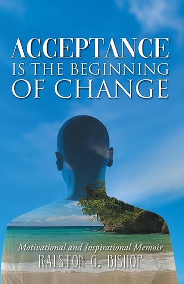 Acceptance is the Beginning of Change - Ralston G. Bishop