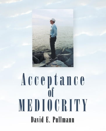 Acceptance of Mediocrity - David E. Pullmann