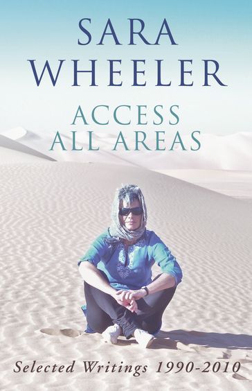 Access All Areas - Sara Wheeler