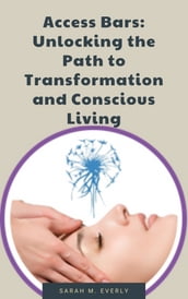 Access Bars: Unlocking the Path to Transformation and Conscious Living