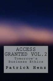 Access Granted Vol. 2- Tomorrow s Business Ethics