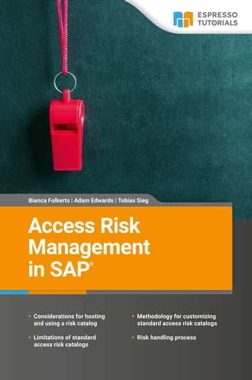Access Risk Management in SAP - Bianca Folkerts - Adam Edwards - Tobias Stieg