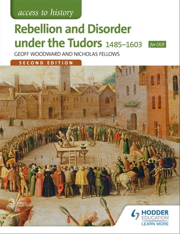 Access to History: Rebellion and Disorder under the Tudors 1485-1603 for OCR Second Edition - Geoffrey Woodward - Nicholas Fellows