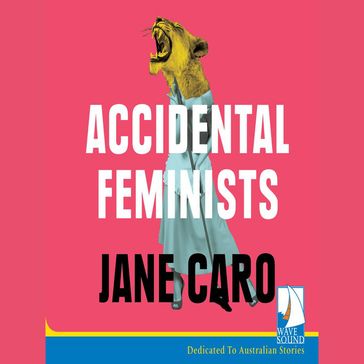 Accidental Feminists - Jane Caro