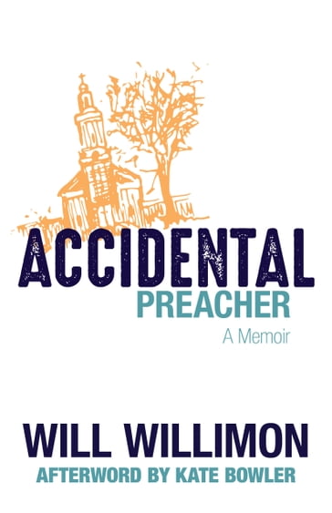 Accidental Preacher - Kate Bowler - Will Willimon