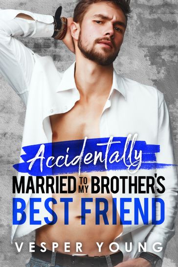 Accidentally Married to My Brother's Best Friend - Vesper Young